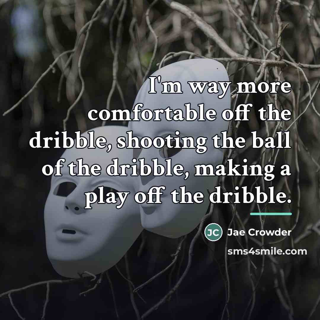 “I'm way more comfortable off the dribble, shooting the ball…” quote by Jae Crowder