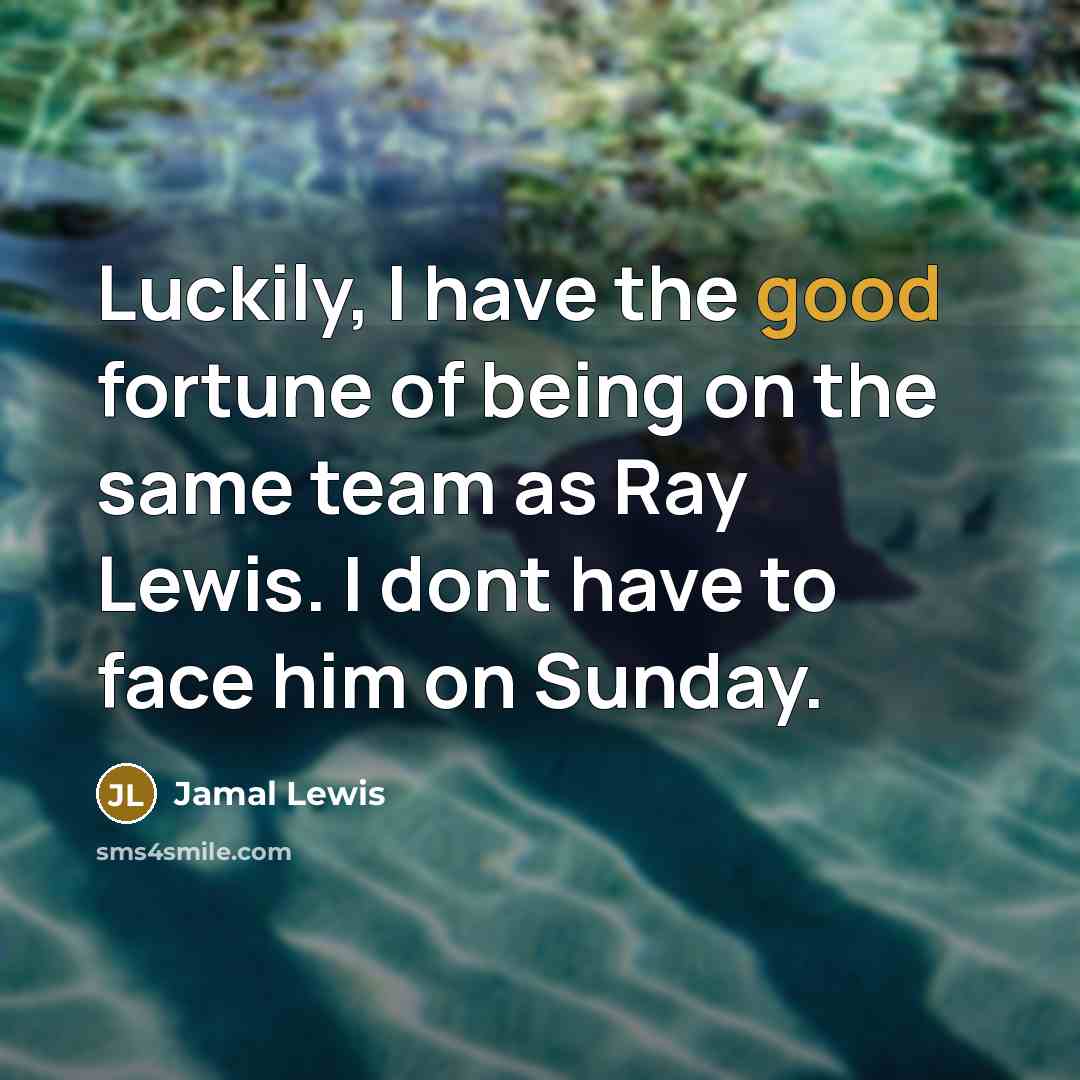 “Luckily, I have the good fortune of being on the…” quote by Jamal Lewis