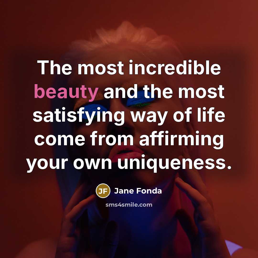“The most incredible beauty and the most satisfying way of…” quote by Jane Fonda