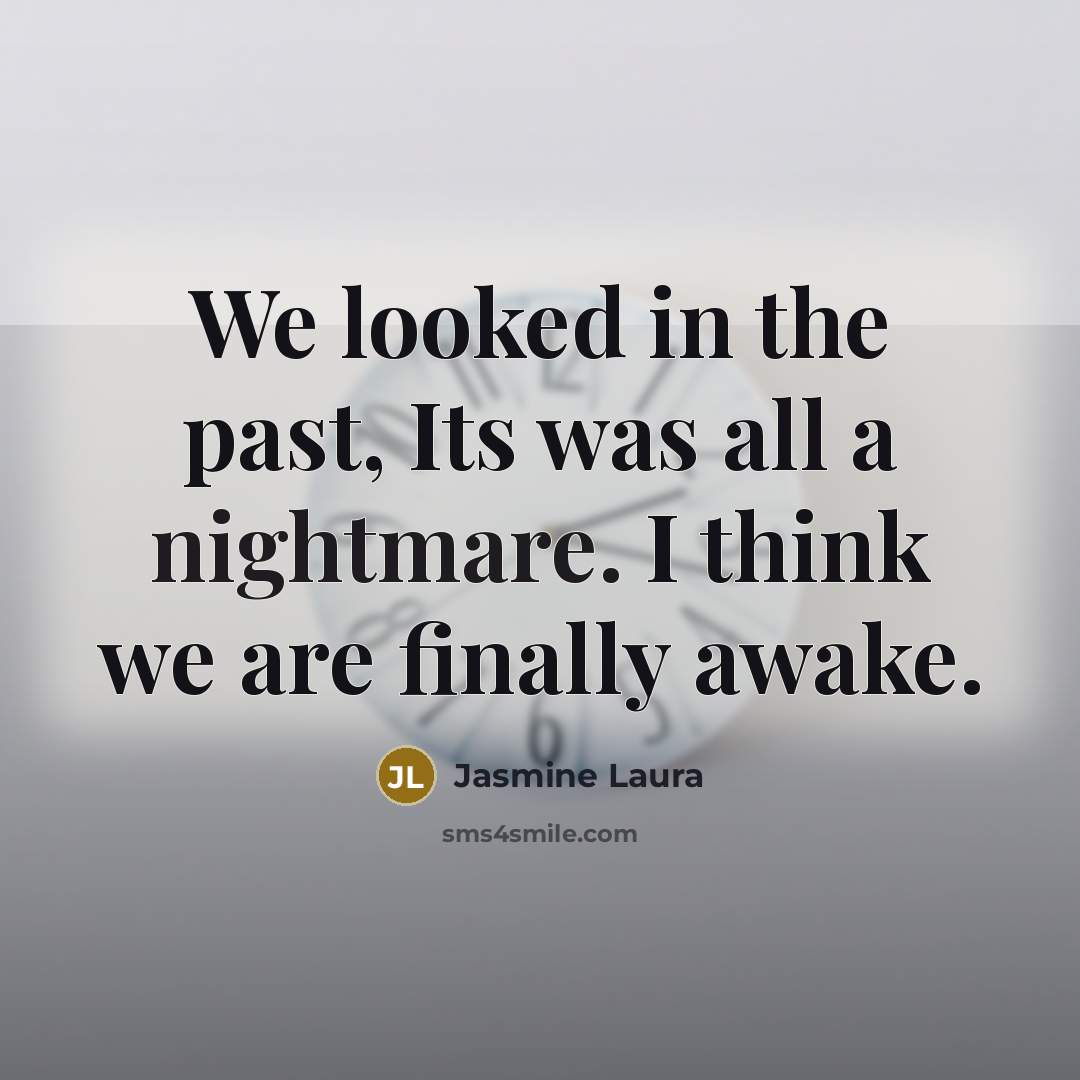 “We looked in the past, Its was all a nightmare.…” quote by Jasmine Laura