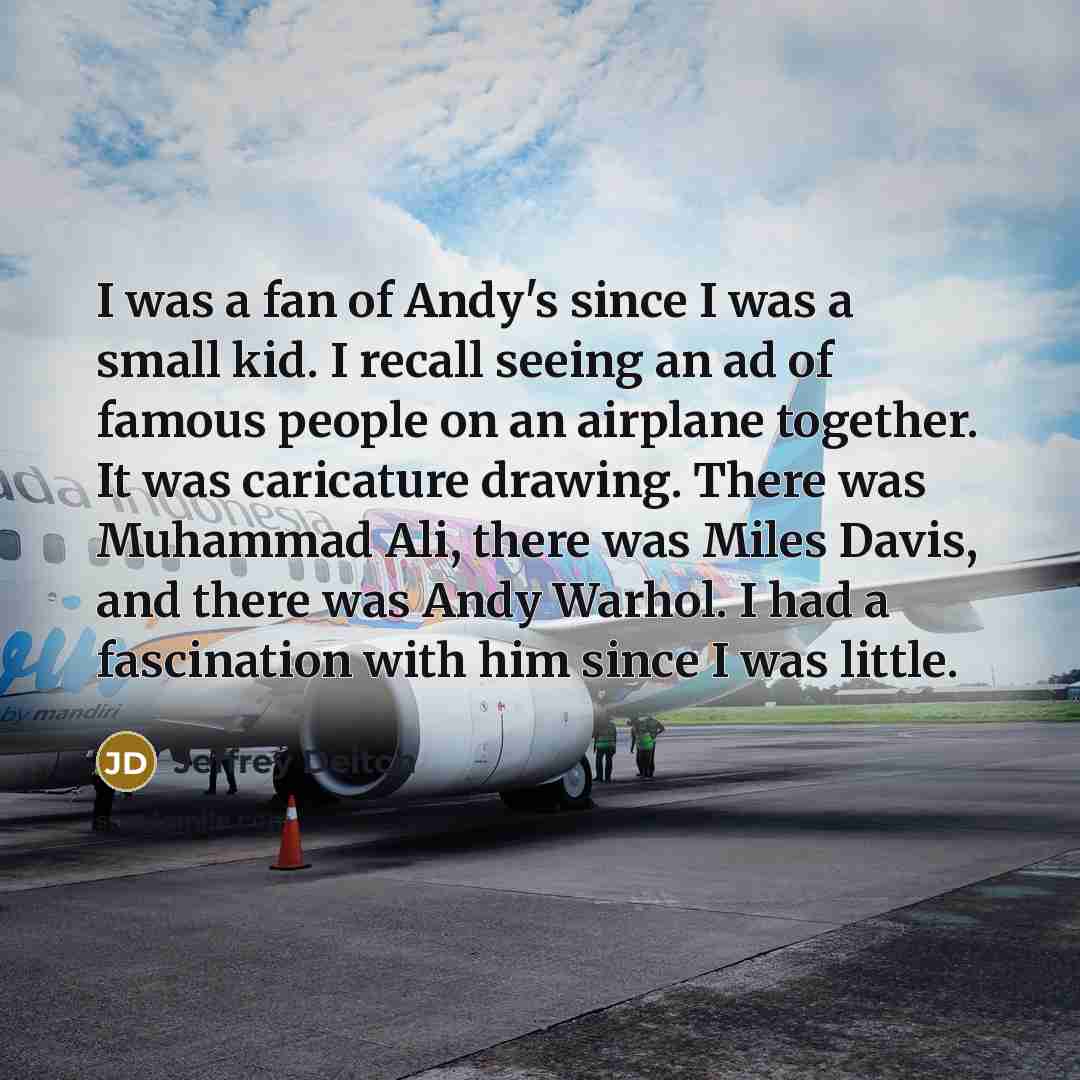 “I was a fan of Andy's since I was a…” quote by Jeffrey Deitch