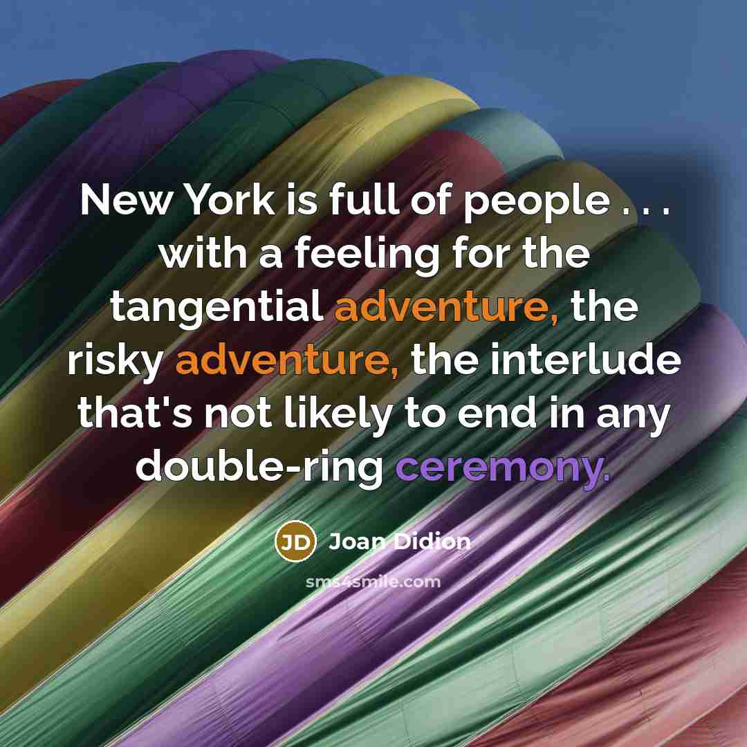 “New York is full of people . . . with…” quote by Joan Didion