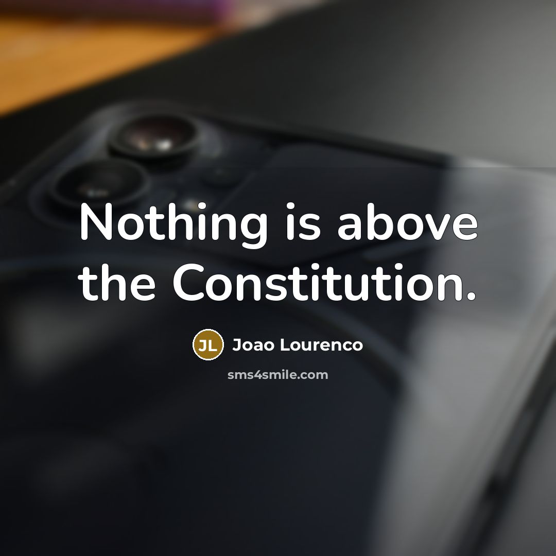 “Nothing is above the Constitution.…” quote by Joao Lourenco