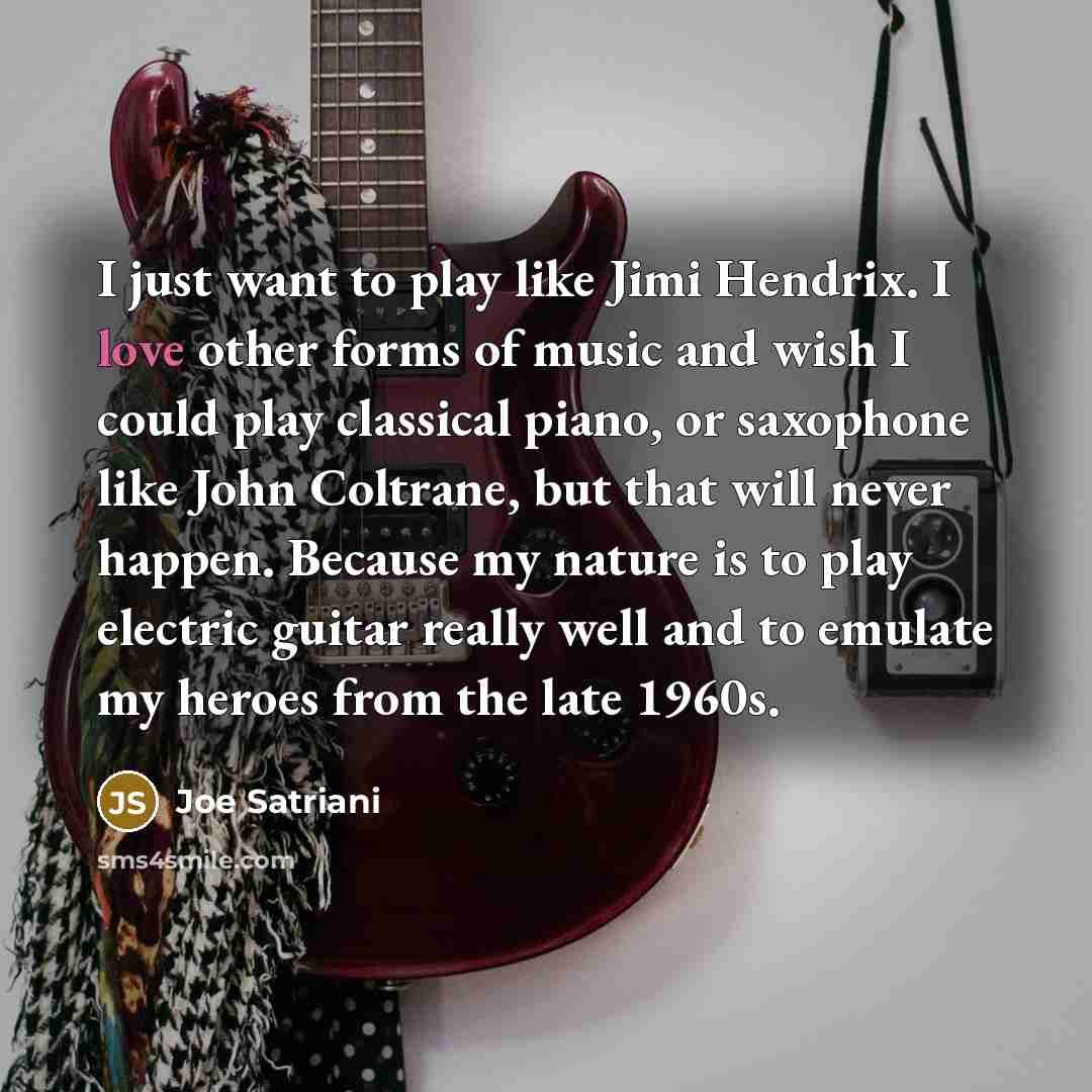 “I just want to play like Jimi Hendrix. I love…” quote by Joe Satriani