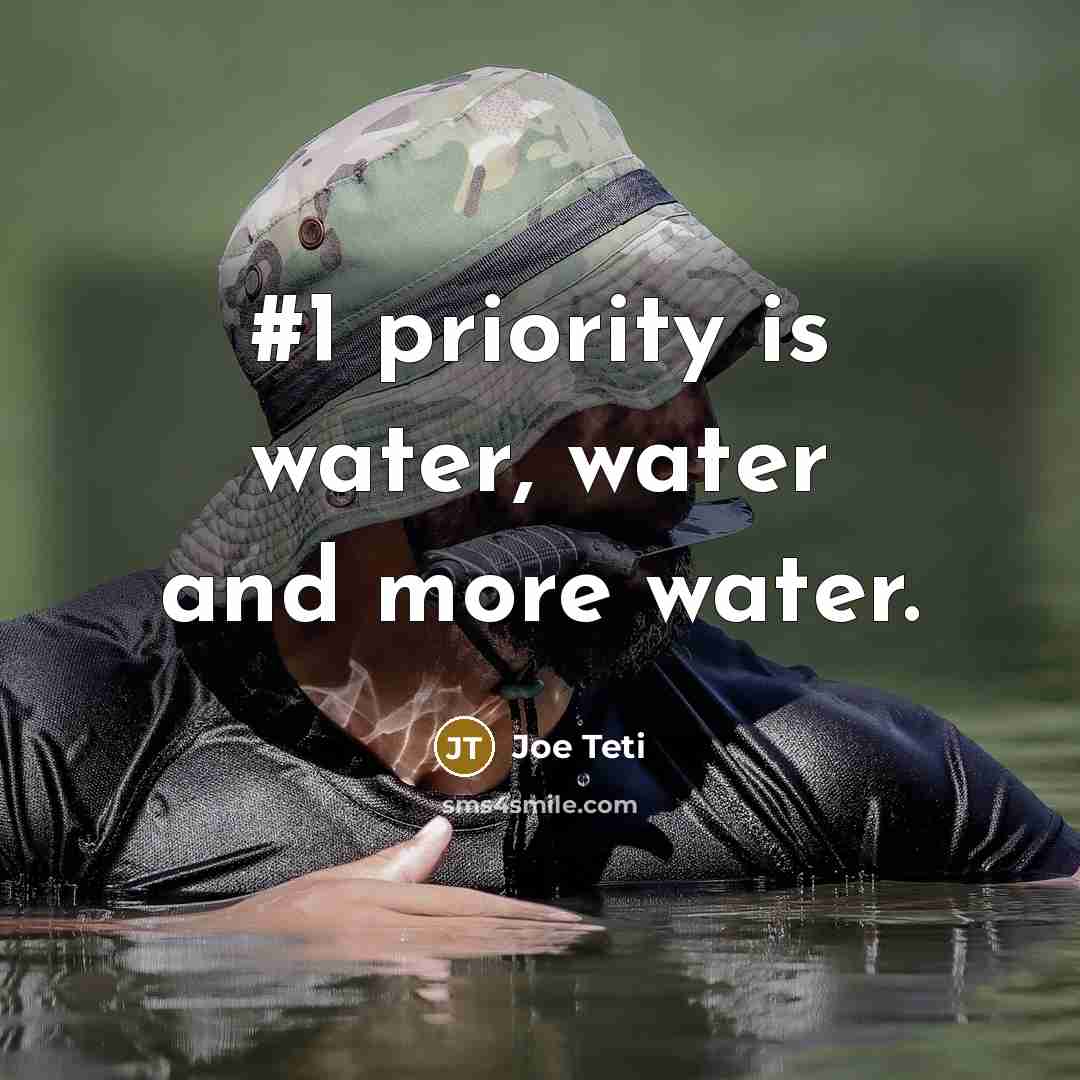 “#1 priority is water, water and more water.…” quote by Joe Teti