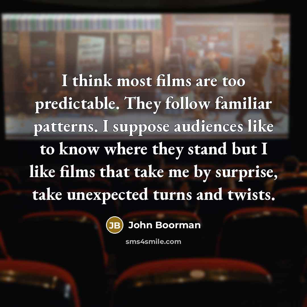 “I think most films are too predictable. They follow familiar…” quote by John Boorman