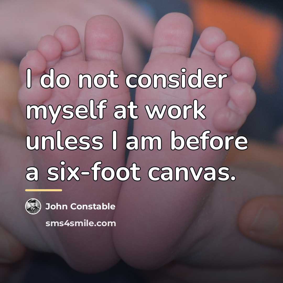 “I do not consider myself at work unless I am…” quote by John Constable