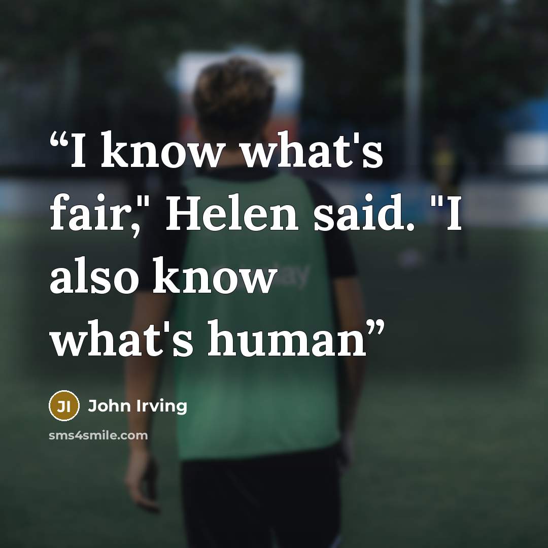 “I know what's fair," Helen said. "I also know what's human” quote by John Irving