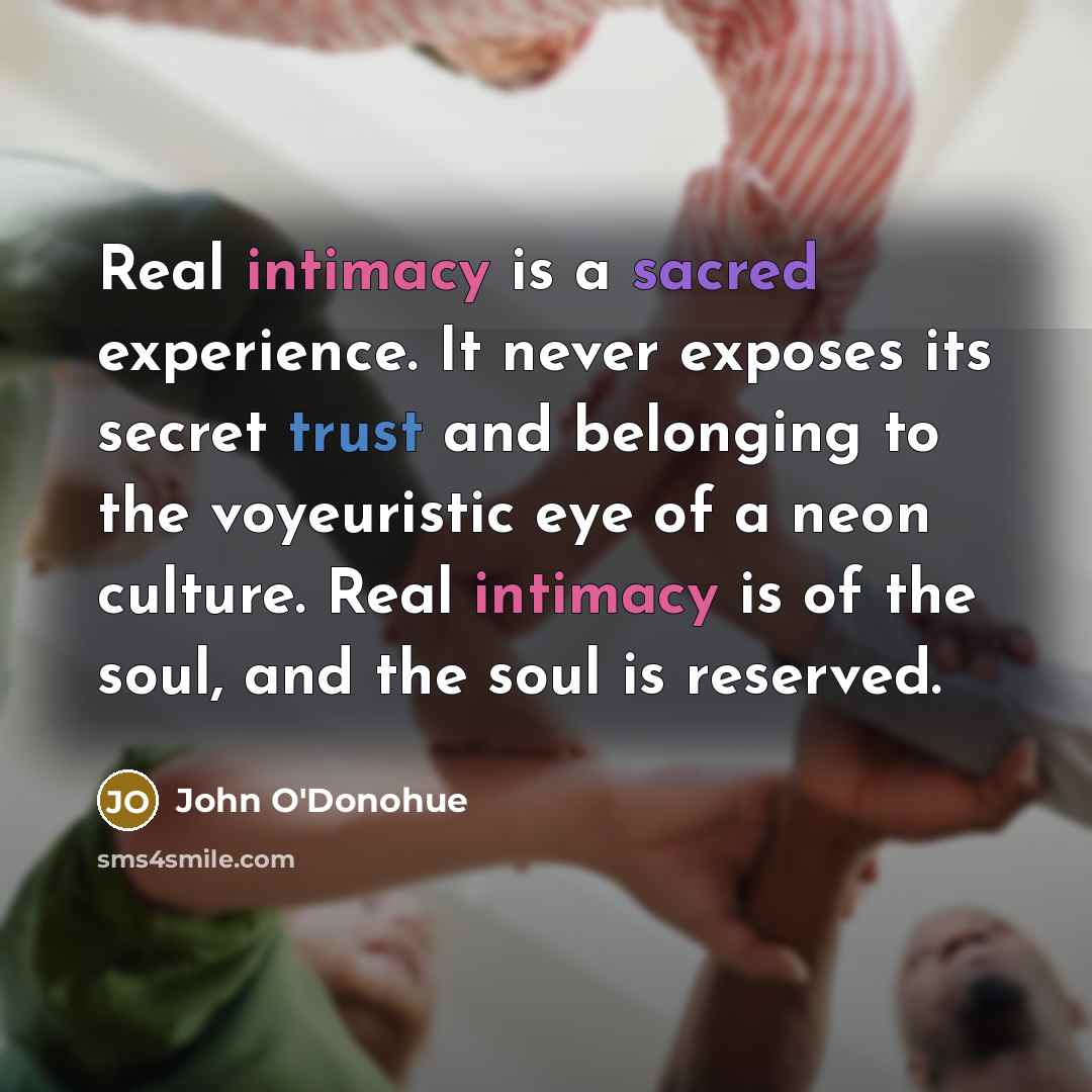“Real intimacy is a sacred experience. It never exposes its…” quote by John O'Donohue