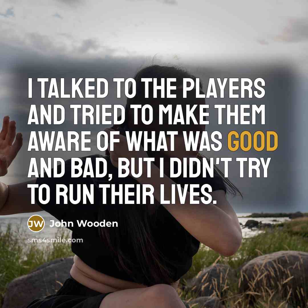 “I talked to the players and tried to make them…” quote by John Wooden