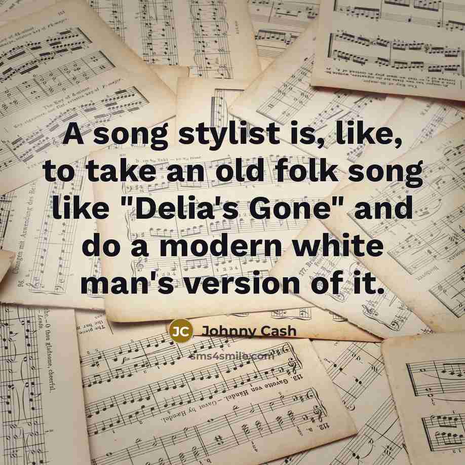 “A song stylist is, like, to take an old folk…” quote by Johnny Cash