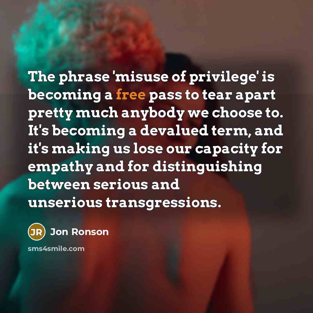 “The phrase 'misuse of privilege' is becoming a free pass…” quote by Jon Ronson