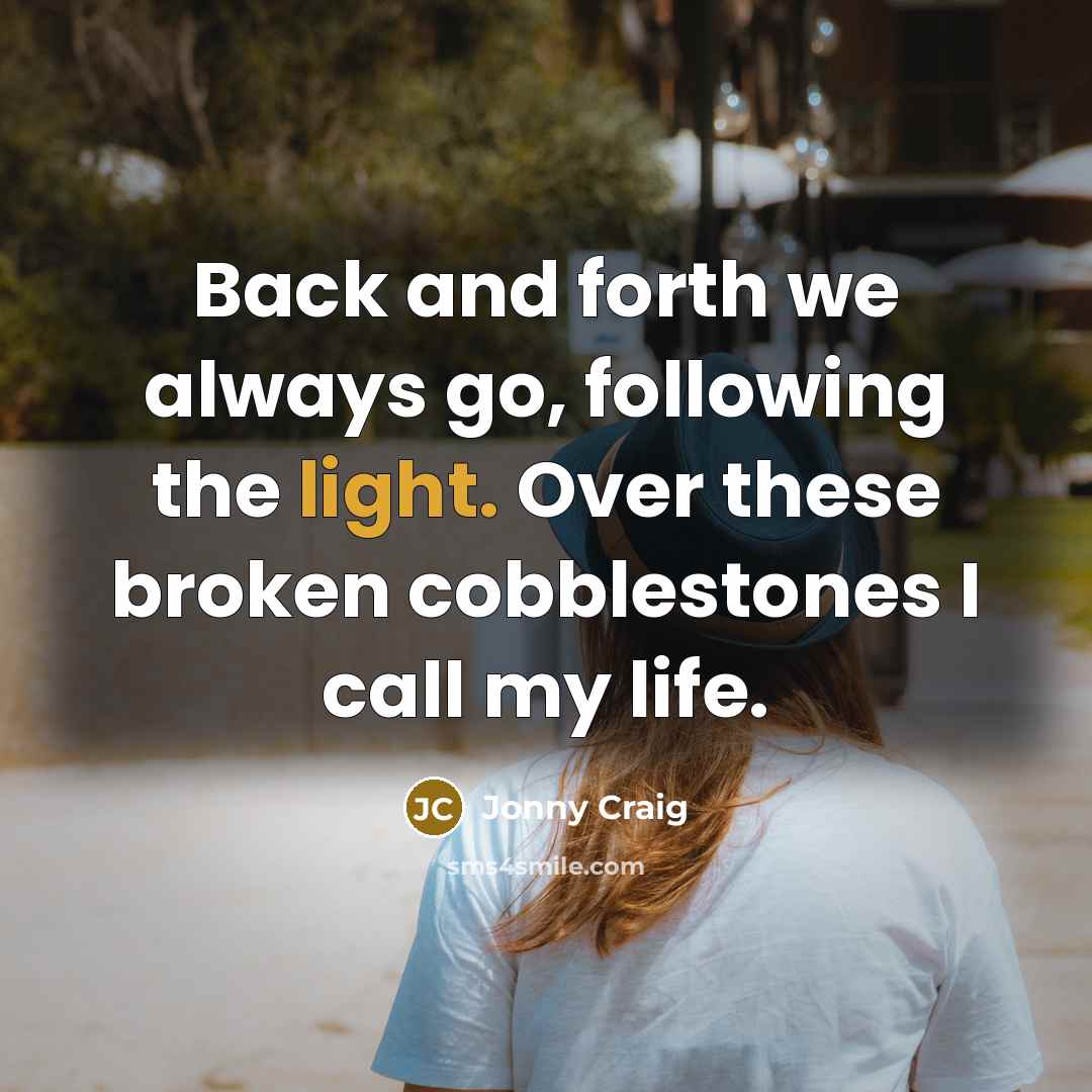 “Back and forth we always go, following the light. Over…” quote by Jonny Craig