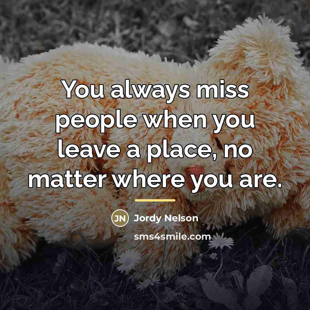 “You always miss people when you leave a place, no…” quote by Jordy Nelson