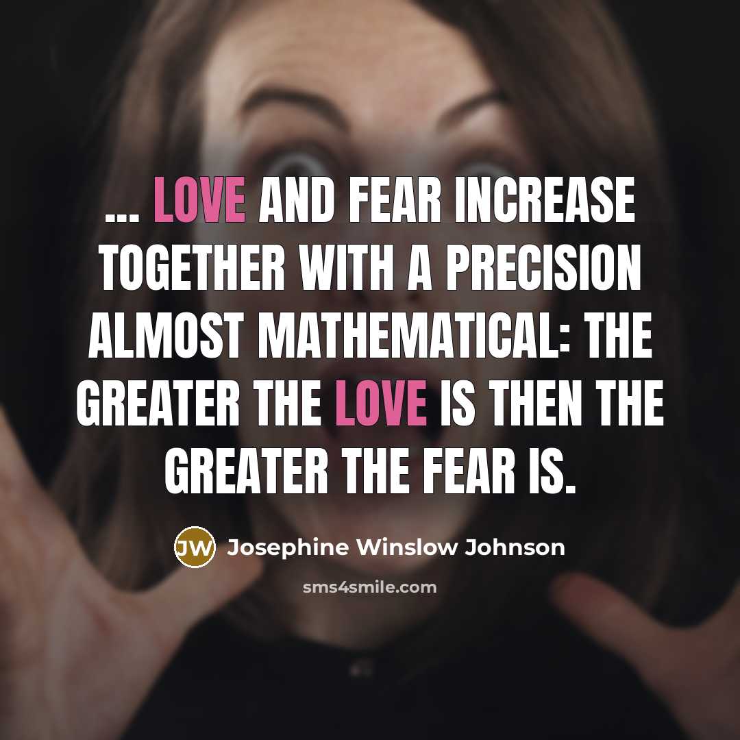 “... love and fear increase together with a precision almost…” quote by Josephine Winslow Johnson