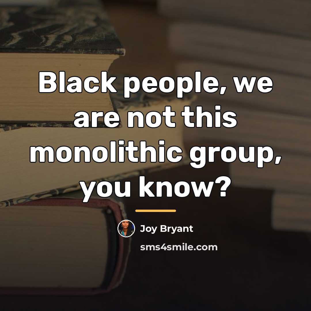 “Black people, we are not this monolithic group, you know?…” quote by Joy Bryant