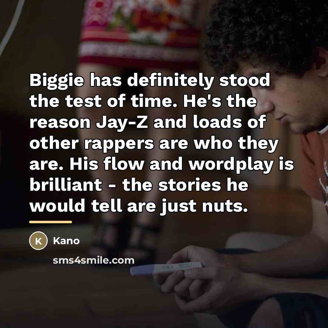 “Biggie has definitely stood the test of time. He's the…” quote by Kano