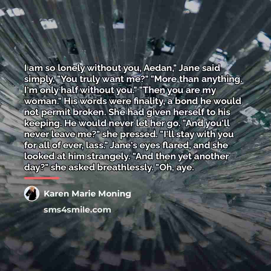 “I am so lonely without you, Aedan," Jane said simply.…” quote by Karen Marie Moning