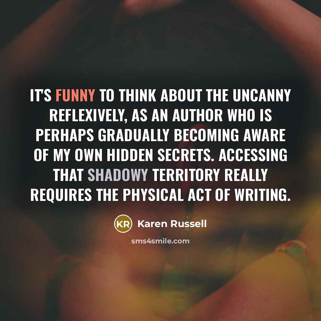 “It's funny to think about the uncanny reflexively, as an…” quote by Karen Russell