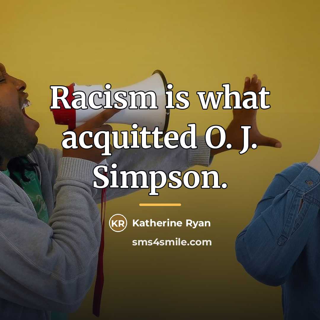 “Racism is what acquitted O. J. Simpson.…” quote by Katherine Ryan