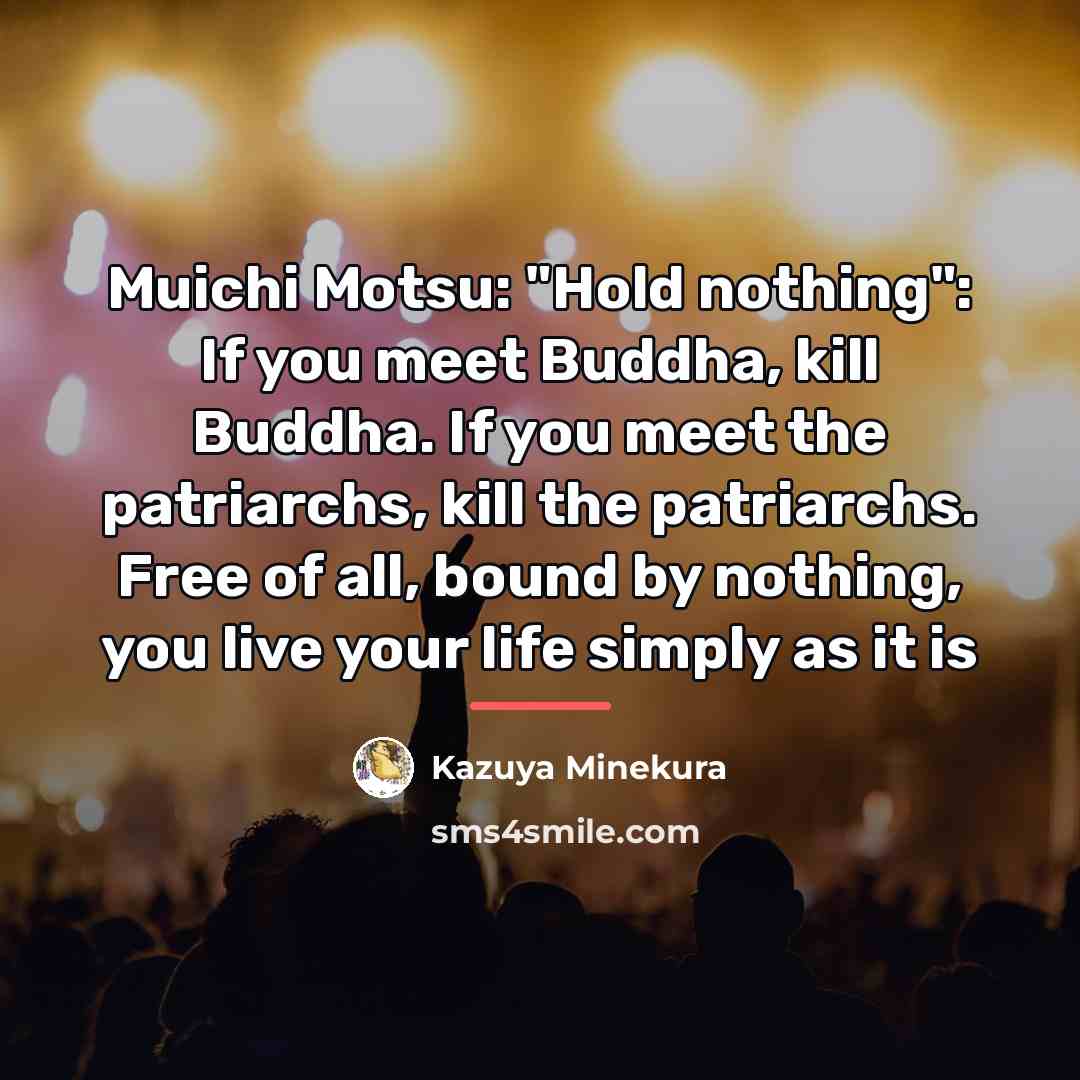 “Muichi Motsu: "Hold nothing": If you meet Buddha, kill Buddha.…” quote by Kazuya Minekura