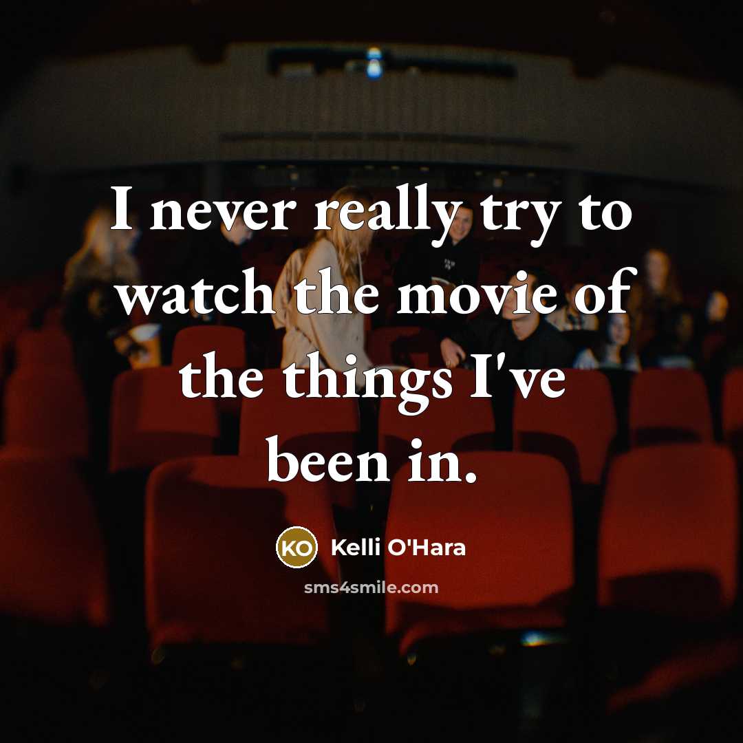 “I never really try to watch the movie of the…” quote by Kelli O'Hara