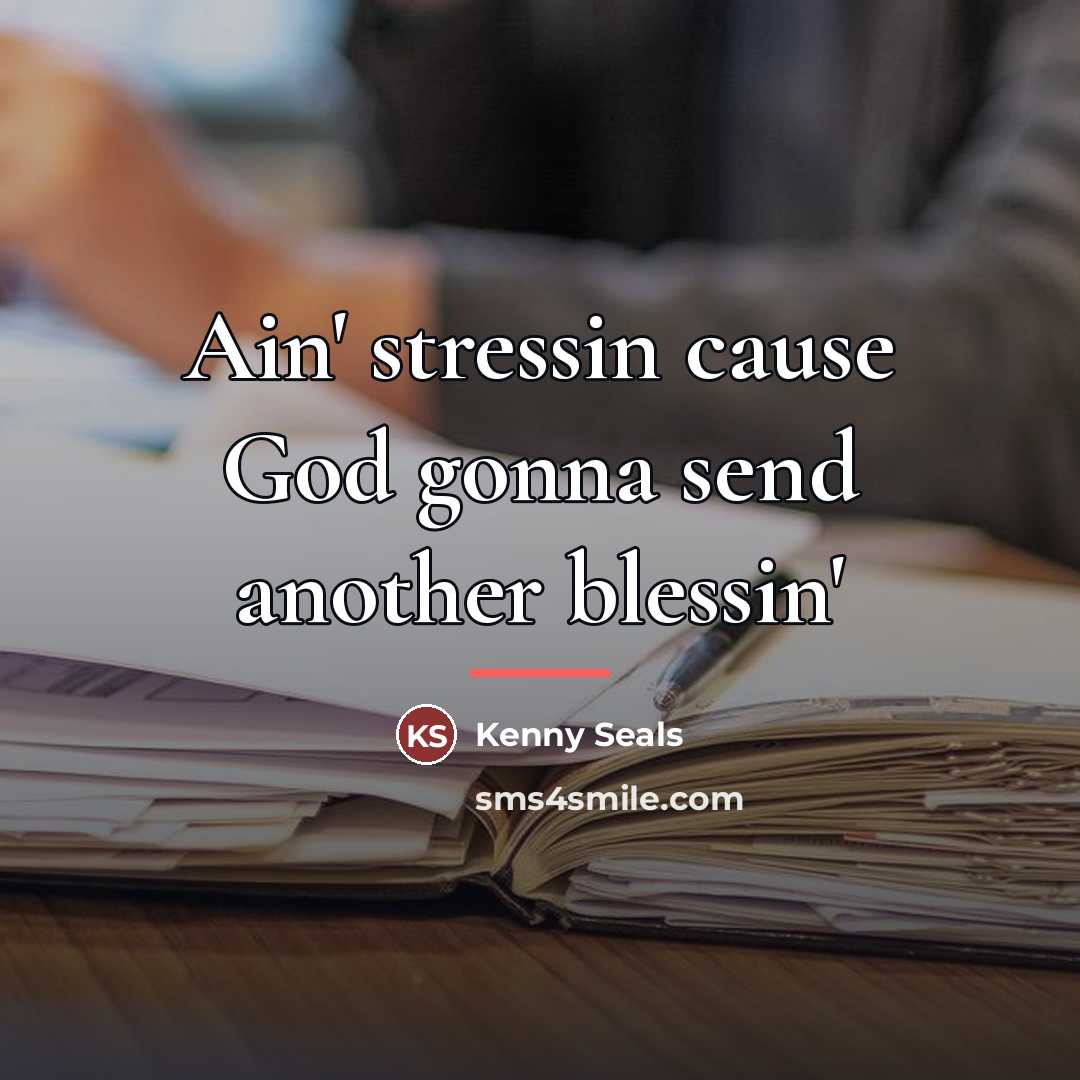 “Ain' stressin cause God gonna send another blessin'…” quote by Kenny Seals