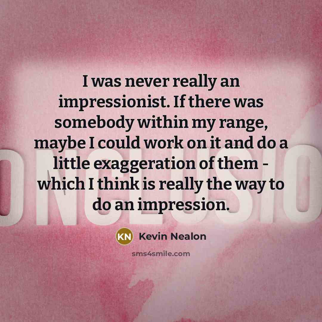 “I was never really an impressionist. If there was somebody…” quote by Kevin Nealon