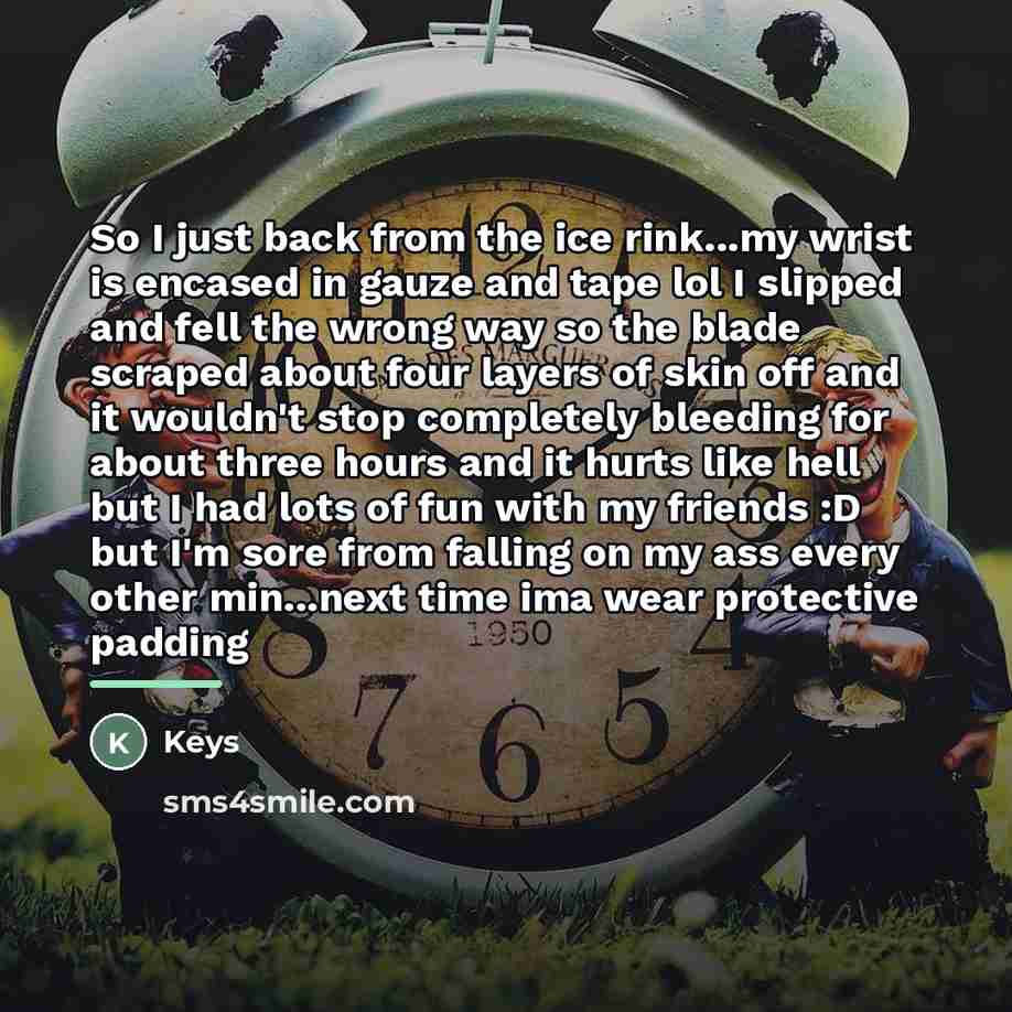 “So I just back from the ice rink...my wrist is…” quote by Keys