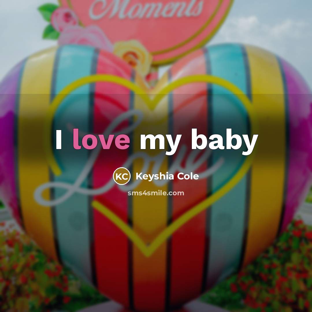 “I love my baby…” quote by Keyshia Cole
