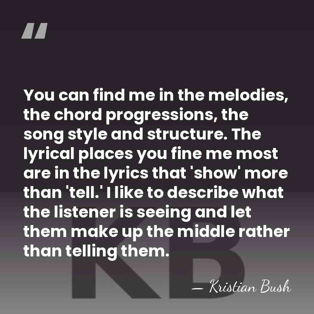You can find me in the melodies, the chord progressions, the song&hellip; - Kristian Bush
