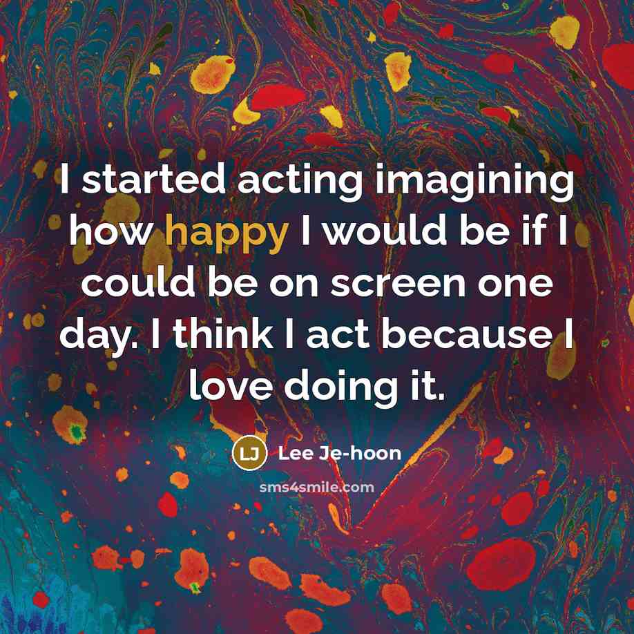 “I started acting imagining how happy I would be if…” quote by Lee Je-hoon