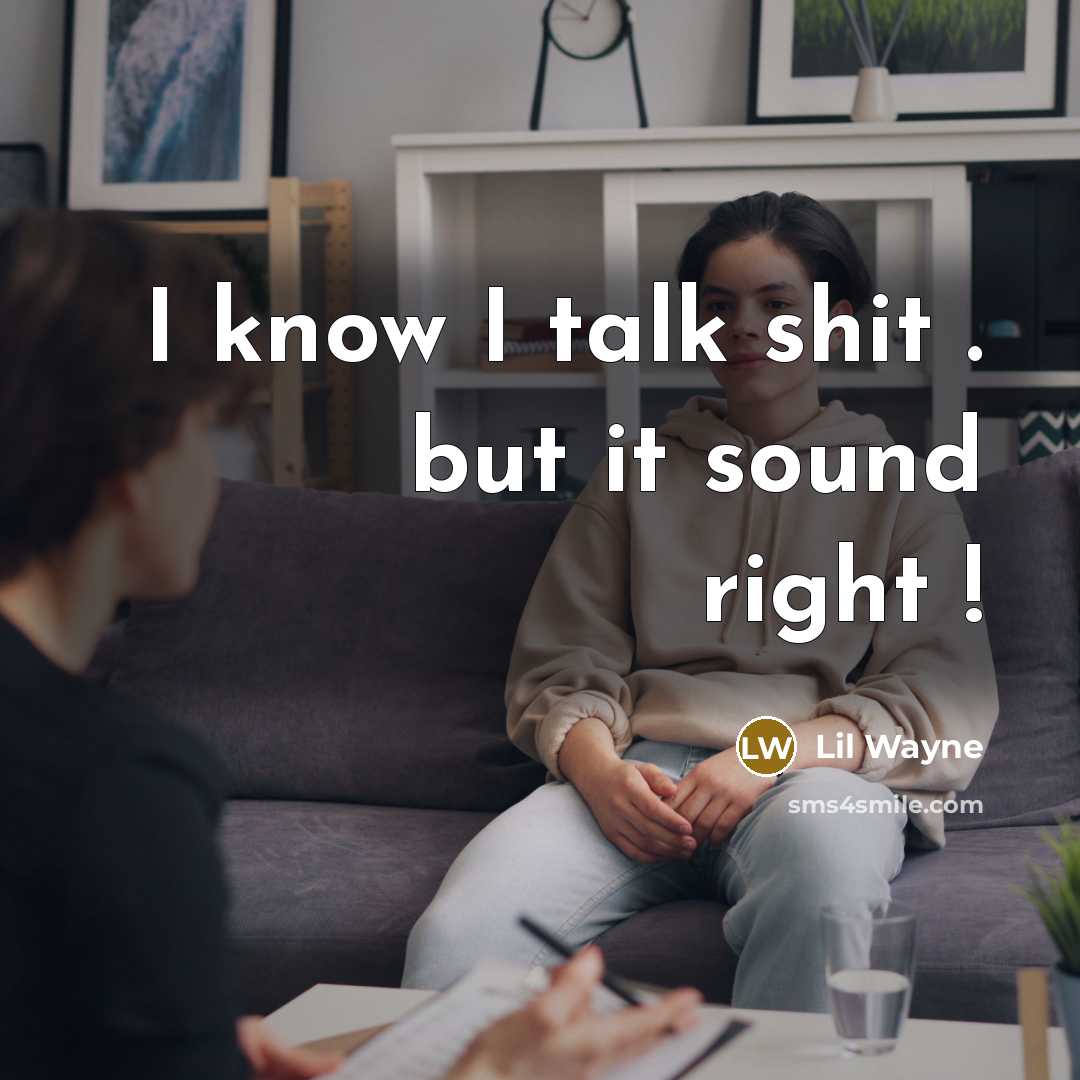 “I know I talk shit . but it sound right !” quote by Lil Wayne