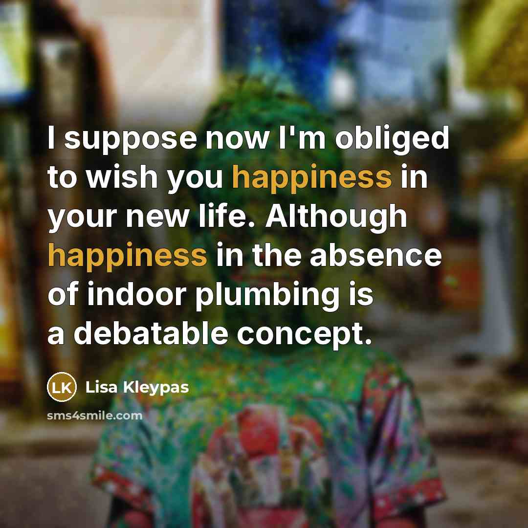 “I suppose now I'm obliged to wish you happiness in…” quote by Lisa Kleypas