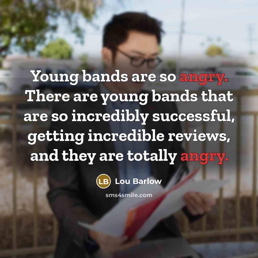 “Young bands are so angry. There are young bands that…” quote by Lou Barlow