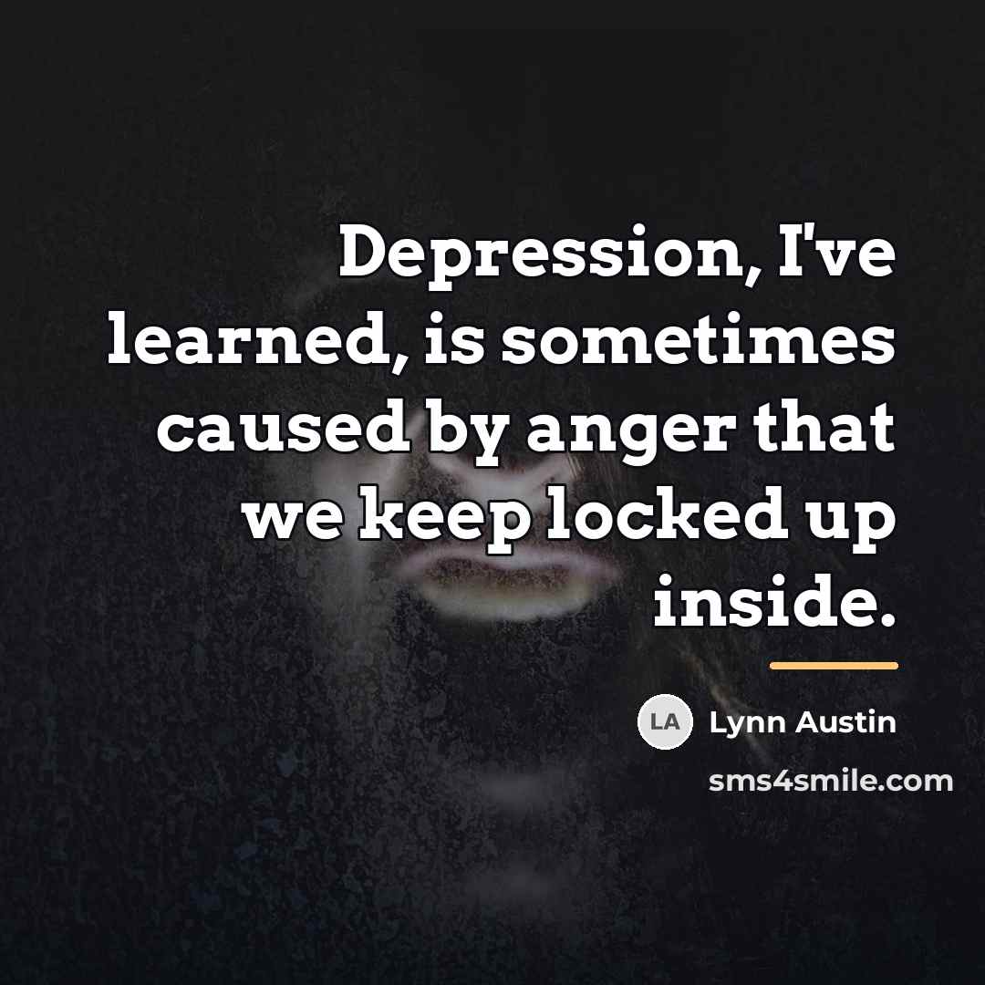 “Depression, I've learned, is sometimes caused by anger that we…” quote by Lynn Austin
