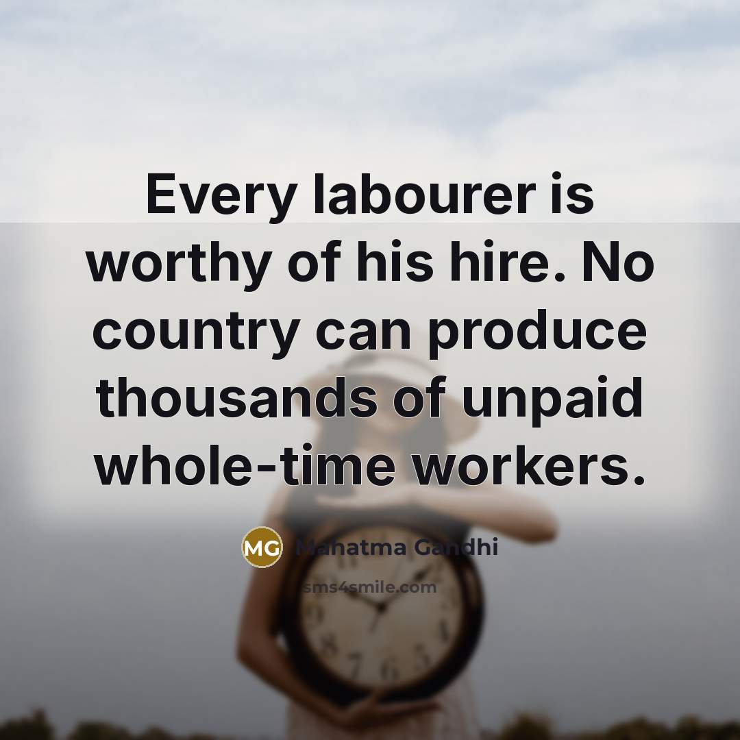 “Every labourer is worthy of his hire. No country can…” quote by Mahatma Gandhi