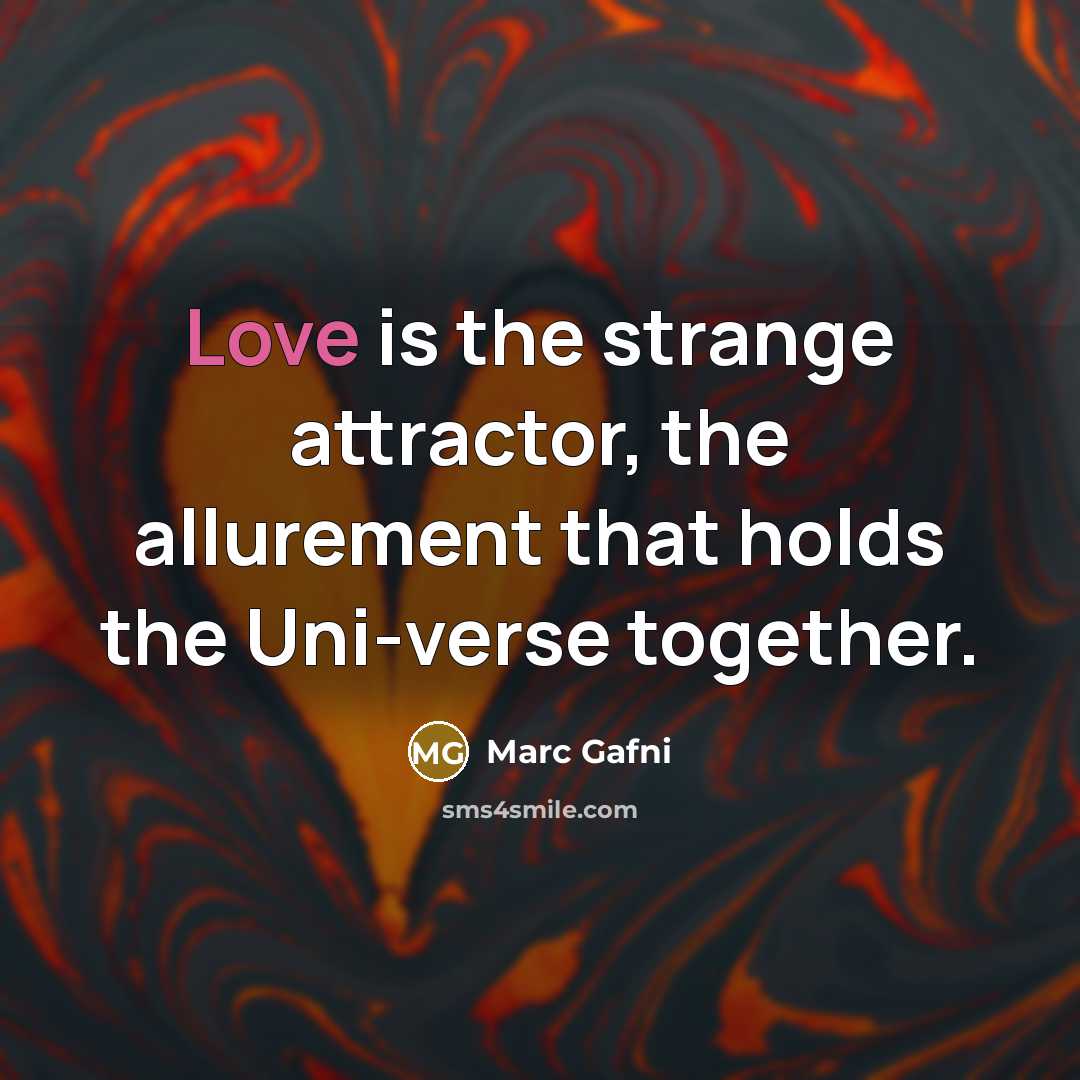 “Love is the strange attractor, the allurement that holds the…” quote by Marc Gafni
