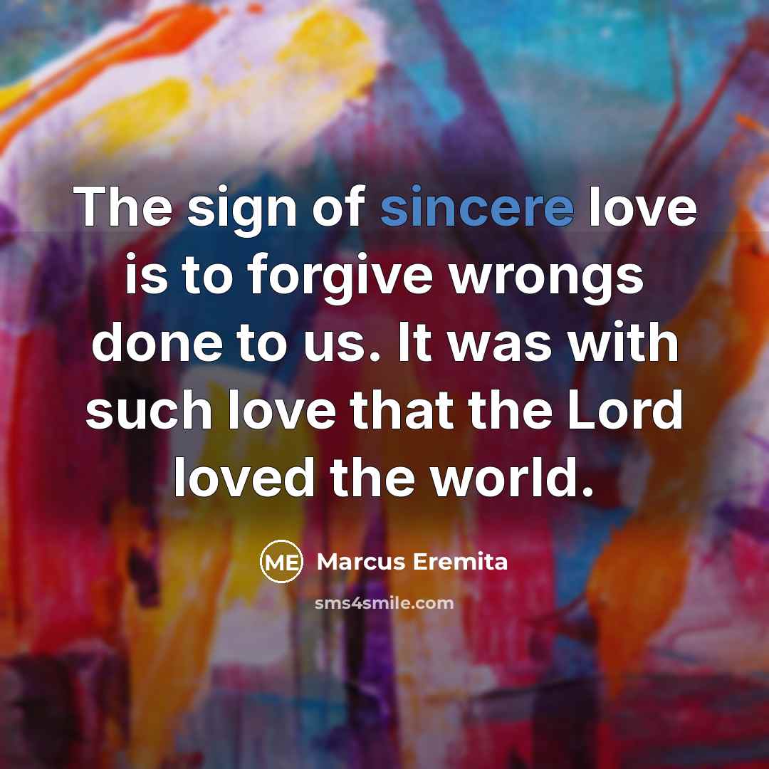 “The sign of sincere love is to forgive wrongs done…” quote by Marcus Eremita