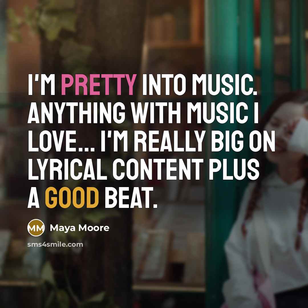 “I'm pretty into music. Anything with music I love... I'm…” quote by Maya Moore