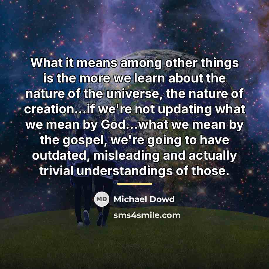 “What it means among other things is the more we…” quote by Michael Dowd