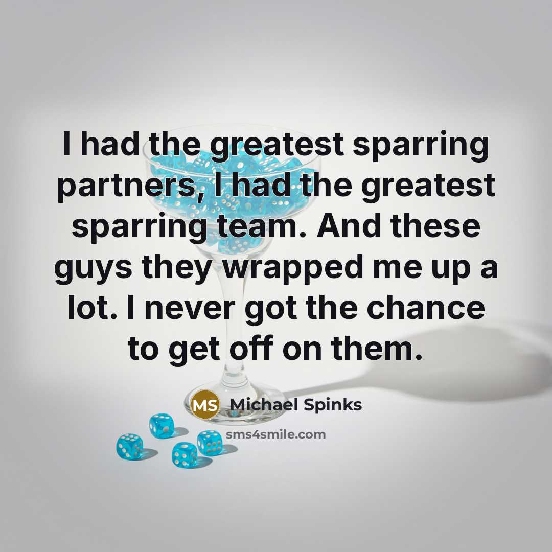 “I had the greatest sparring partners, I had the greatest…” quote by Michael Spinks