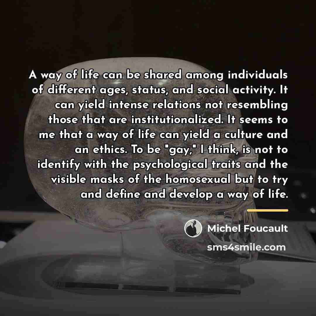 “A way of life can be shared among individuals of…” quote by Michel Foucault