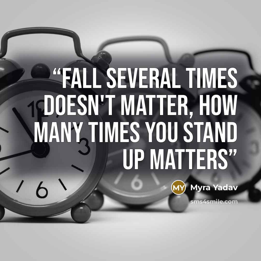 “Fall several times doesn't matter, how many times you stand up matters” quote by Myra Yadav
