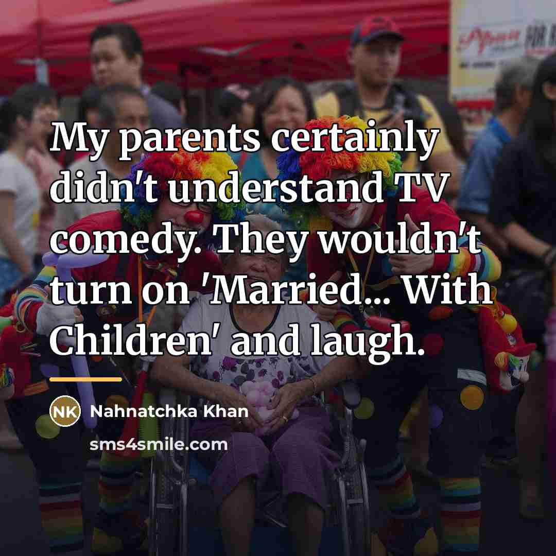 “My parents certainly didn't understand TV comedy. They wouldn't turn…” quote by Nahnatchka Khan