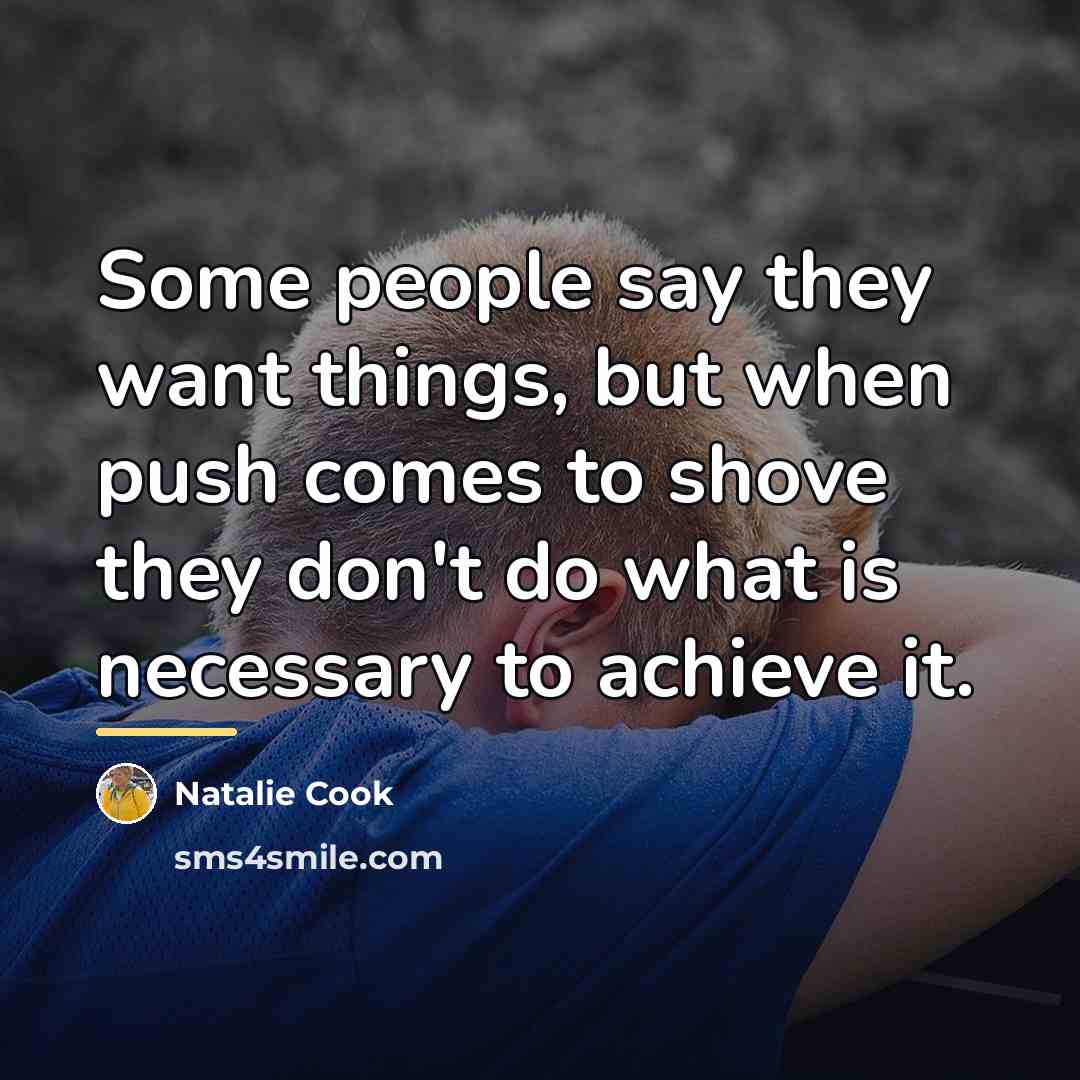 “Some people say they want things, but when push comes…” quote by Natalie Cook