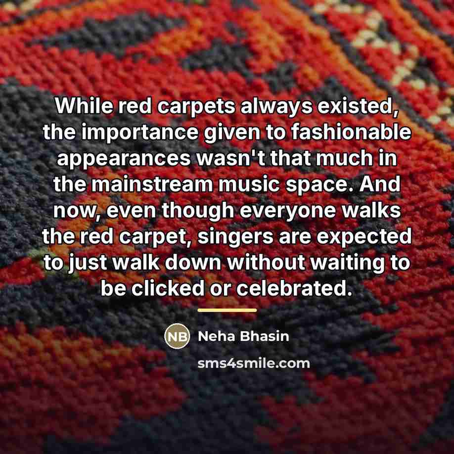“While red carpets always existed, the importance given to fashionable…” quote by Neha Bhasin