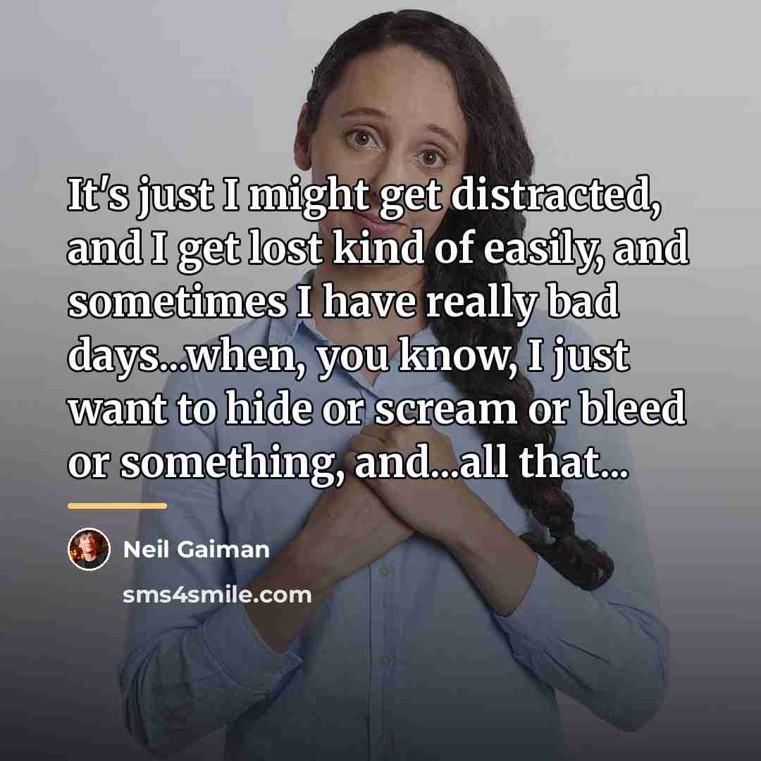 “It's just I might get distracted, and I get lost…” quote by Neil Gaiman