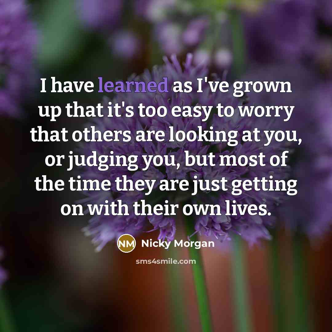“I have learned as I've grown up that it's too…” quote by Nicky Morgan