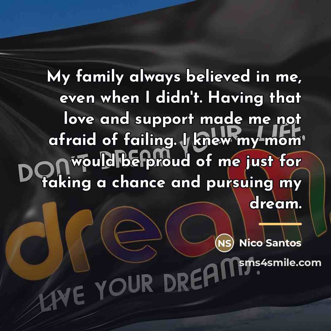 “My family always believed in me, even when I didn't.…” quote by Nico Santos